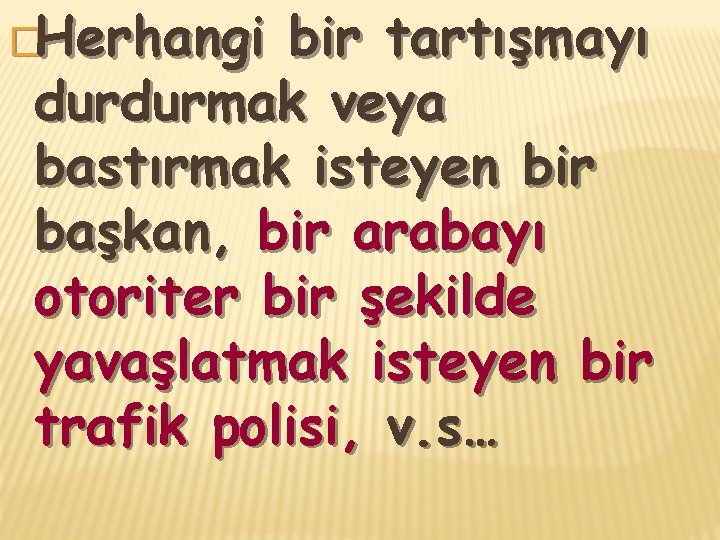 �Herhangi bir tartışmayı durdurmak veya bastırmak isteyen bir başkan, bir arabayı otoriter bir şekilde