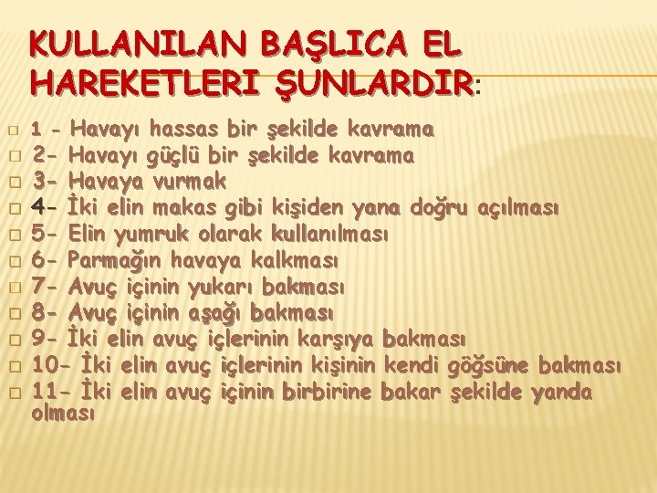 KULLANILAN BAŞLICA EL HAREKETLERI ŞUNLARDIR: ŞUNLARDIR � � � Havayı hassas bir şekilde kavrama