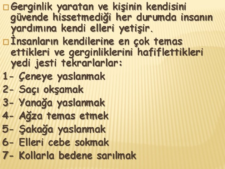 � Gerginlik yaratan ve kişinin kendisini güvende hissetmediği her durumda insanın yardımına kendi elleri