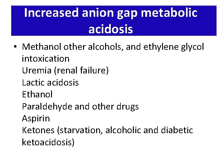 Increased anion gap metabolic acidosis • Methanol other alcohols, and ethylene glycol intoxication Uremia