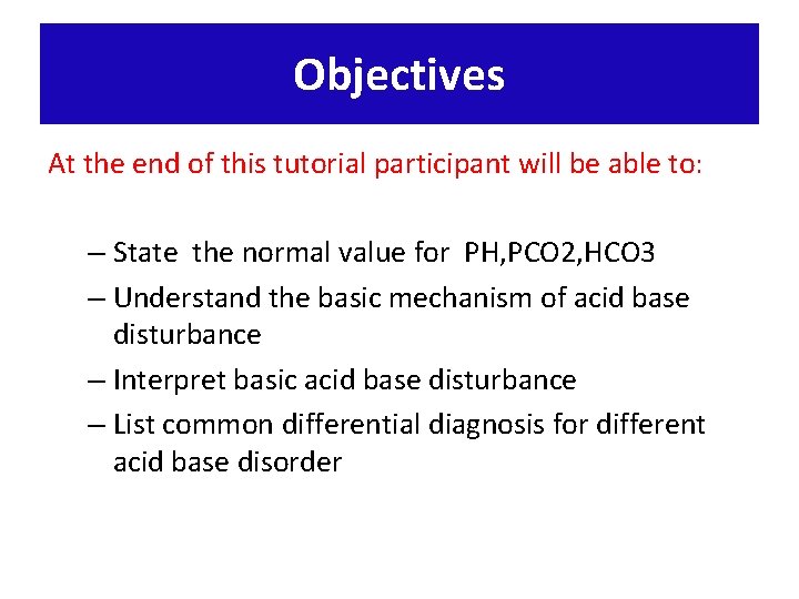 Objectives At the end of this tutorial participant will be able to: – State