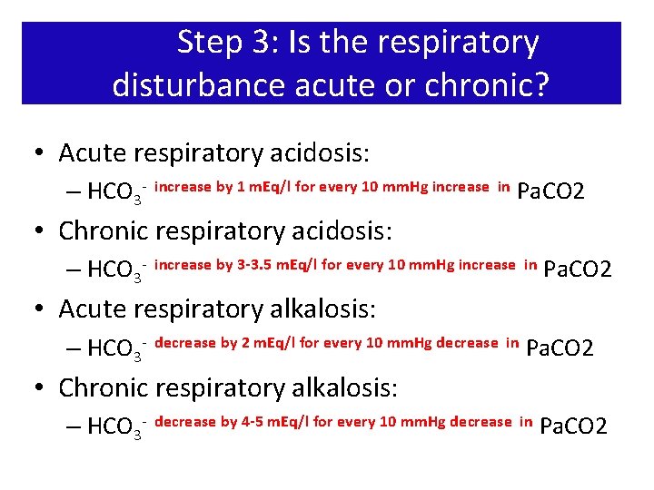 Step 3: Is the respiratory disturbance acute or chronic? • Acute respiratory acidosis: –