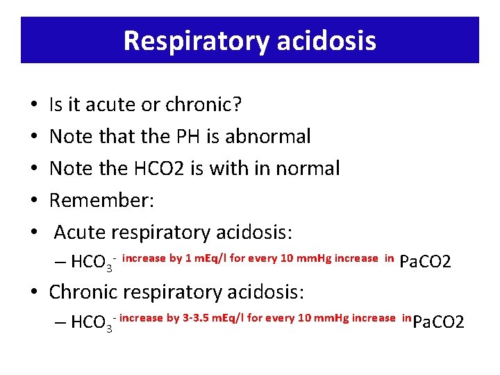 Respiratory acidosis • • • Is it acute or chronic? Note that the PH