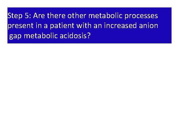 Step 5: Are there other metabolic processes present in a patient with an increased