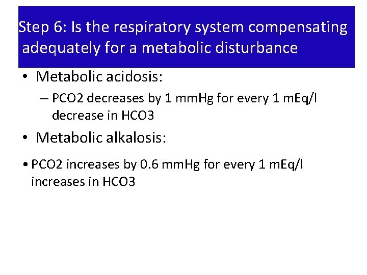 Step 6: Is the respiratory system compensating adequately for a metabolic disturbance • Metabolic