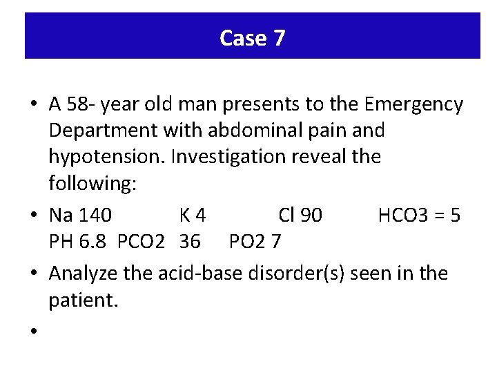 Case 7 • A 58 - year old man presents to the Emergency Department
