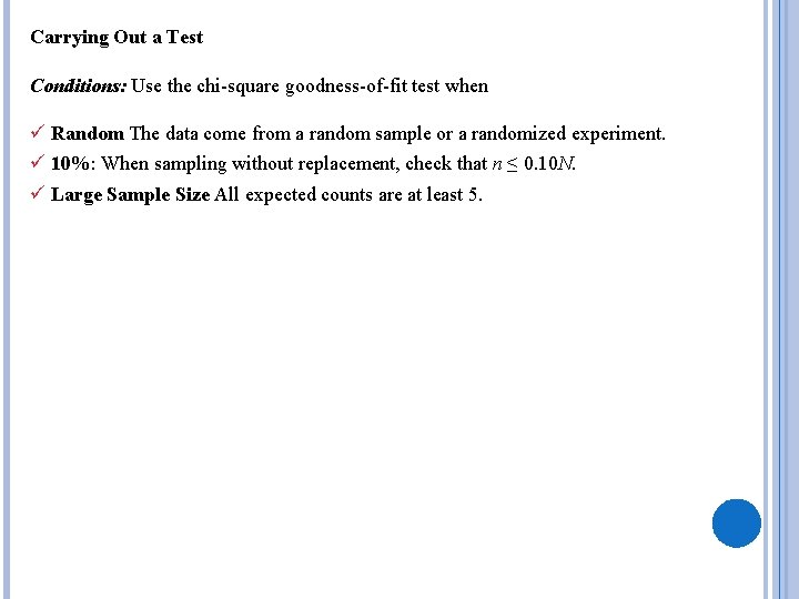 Carrying Out a Test Conditions: Use the chi-square goodness-of-fit test when ü Random The