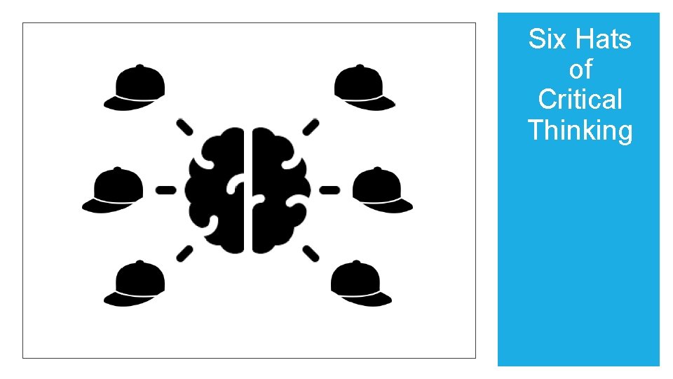 Six Hats of Critical Thinking 