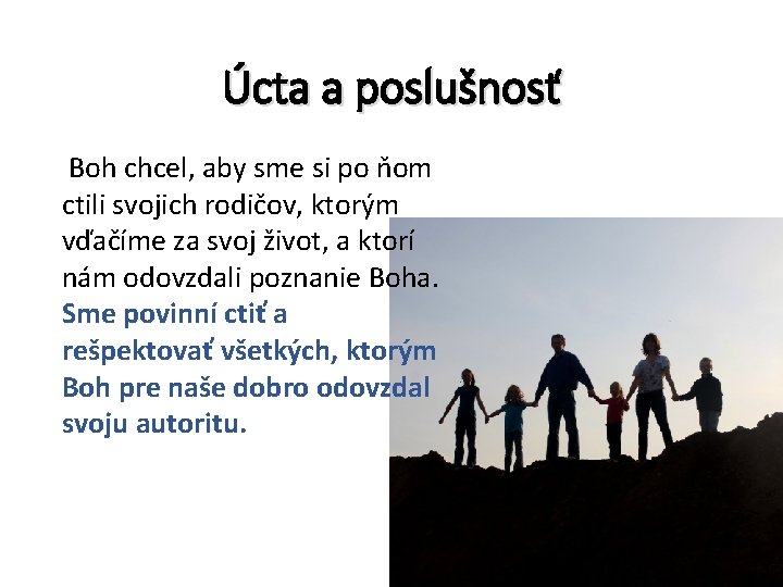 Úcta a poslušnosť Boh chcel, aby sme si po ňom ctili svojich rodičov, ktorým