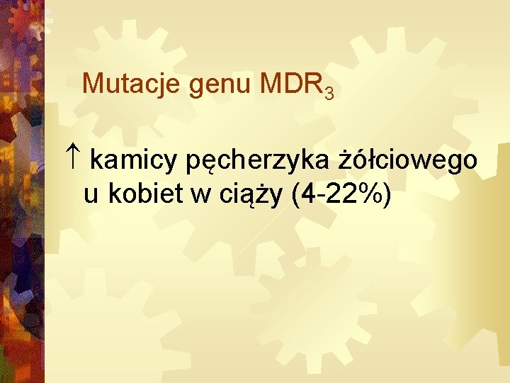 Mutacje genu MDR 3 kamicy pęcherzyka żółciowego u kobiet w ciąży (4 -22%) 