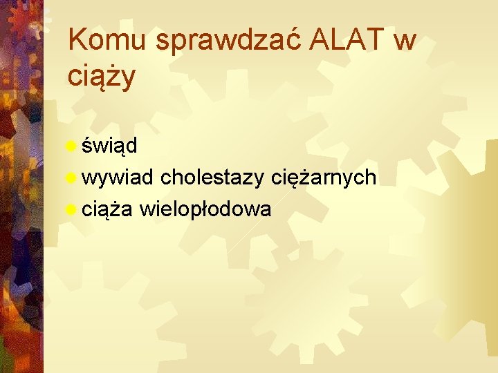 Komu sprawdzać ALAT w ciąży ® świąd ® wywiad cholestazy ciężarnych ® ciąża wielopłodowa