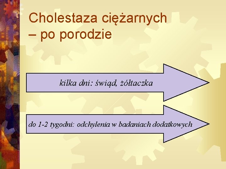 Cholestaza ciężarnych – po porodzie kilka dni: świąd, żółtaczka do 1 -2 tygodni: odchylenia