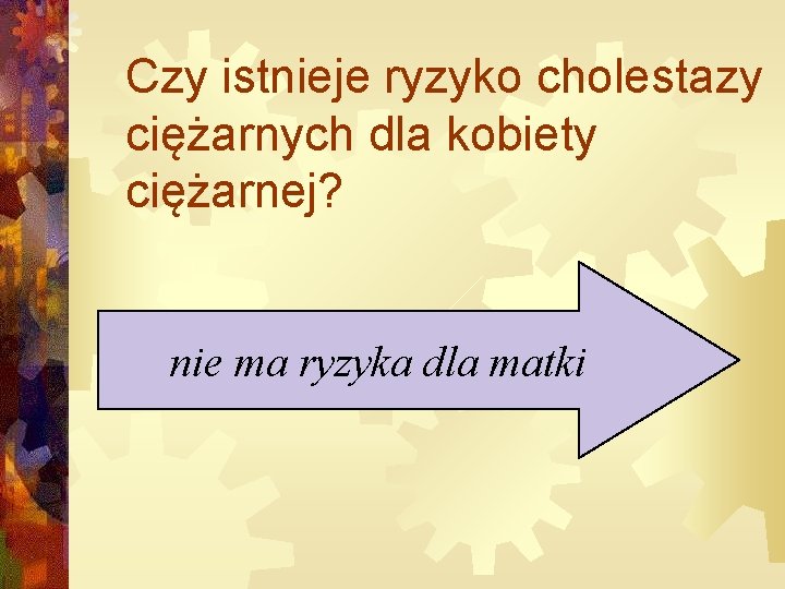 Czy istnieje ryzyko cholestazy ciężarnych dla kobiety ciężarnej? nie ma ryzyka dla matki 