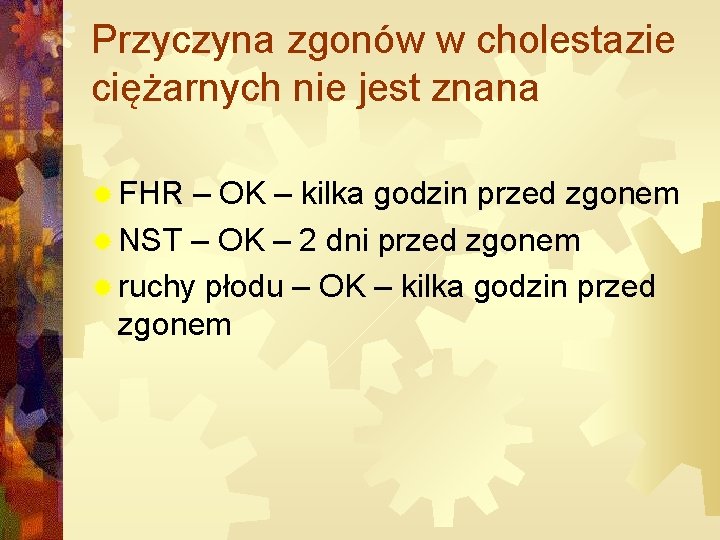 Przyczyna zgonów w cholestazie ciężarnych nie jest znana ® FHR – OK – kilka