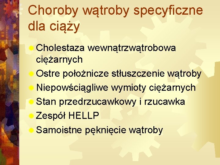 Choroby wątroby specyficzne dla ciąży ® Cholestaza wewnątrzwątrobowa ciężarnych ® Ostre położnicze stłuszczenie wątroby