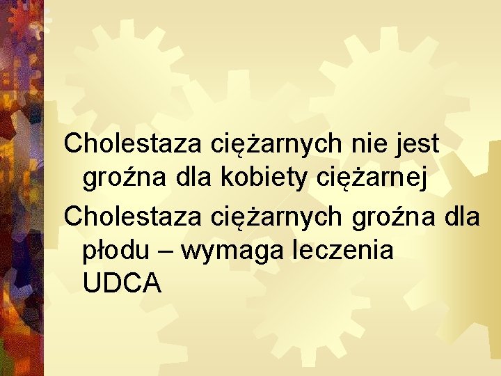 Cholestaza ciężarnych nie jest groźna dla kobiety ciężarnej Cholestaza ciężarnych groźna dla płodu –