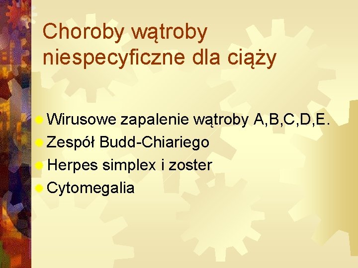Choroby wątroby niespecyficzne dla ciąży ® Wirusowe zapalenie wątroby A, B, C, D, E.