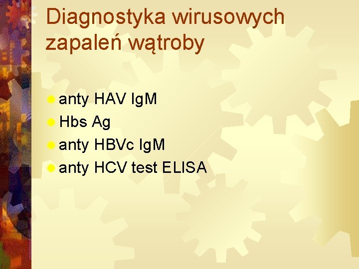 Diagnostyka wirusowych zapaleń wątroby ® anty HAV Ig. M ® Hbs Ag ® anty