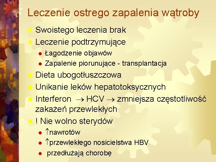 Leczenie ostrego zapalenia wątroby ® Swoistego leczenia brak ® Leczenie podtrzymujące Łagodzenie objawów ®