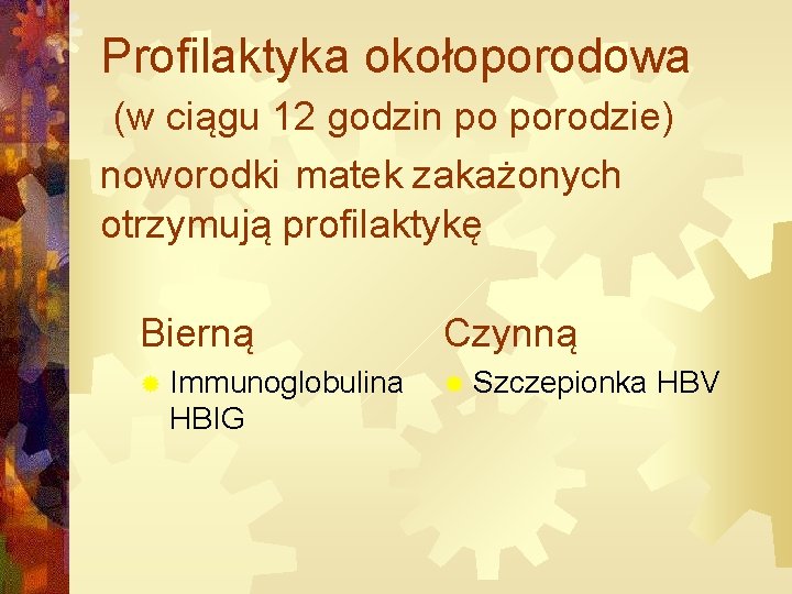 Profilaktyka okołoporodowa (w ciągu 12 godzin po porodzie) noworodki matek zakażonych otrzymują profilaktykę Bierną