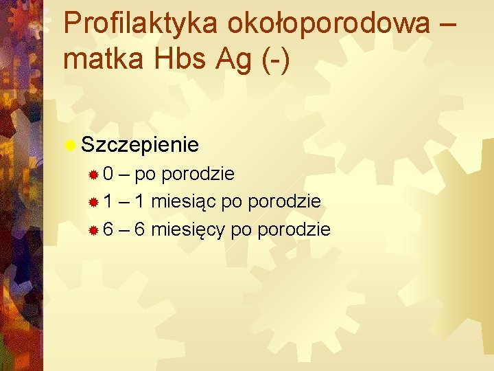 Profilaktyka okołoporodowa – matka Hbs Ag (-) ® Szczepienie ® 0 – po porodzie