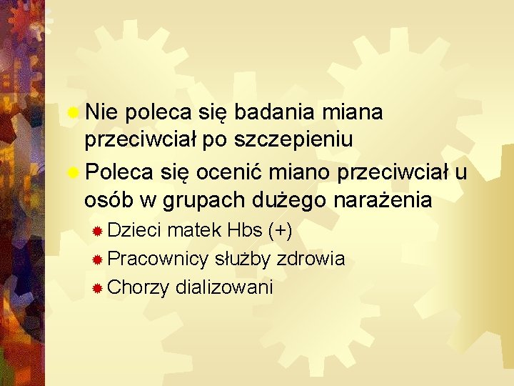 ® Nie poleca się badania miana przeciwciał po szczepieniu ® Poleca się ocenić miano