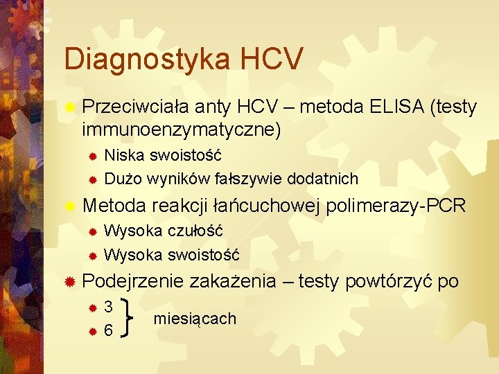 Diagnostyka HCV ® Przeciwciała anty HCV – metoda ELISA (testy immunoenzymatyczne) Niska swoistość ®