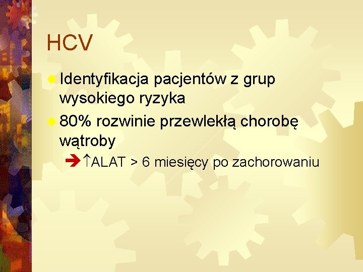 HCV ® Identyfikacja pacjentów z grup wysokiego ryzyka ® 80% rozwinie przewlekłą chorobę wątroby