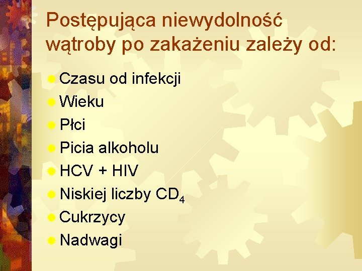 Postępująca niewydolność wątroby po zakażeniu zależy od: ® Czasu od infekcji ® Wieku ®