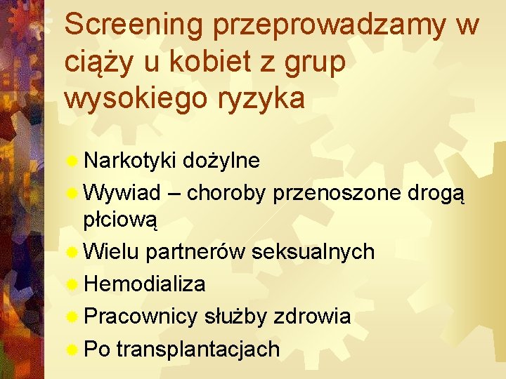 Screening przeprowadzamy w ciąży u kobiet z grup wysokiego ryzyka ® Narkotyki dożylne ®