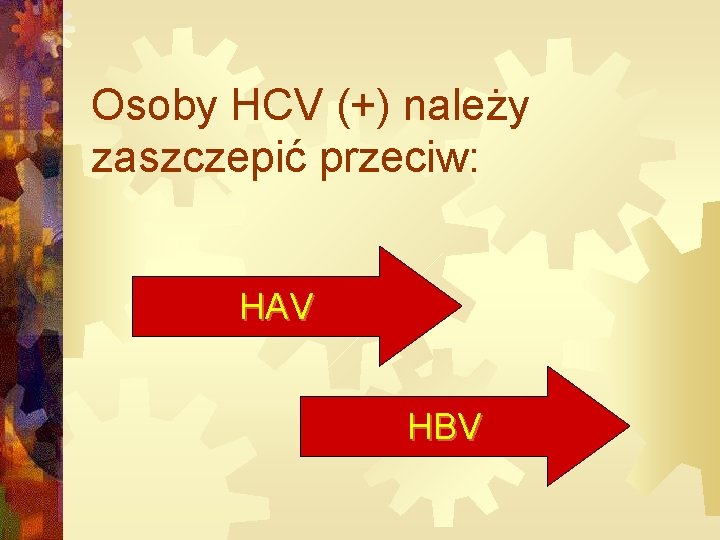 Osoby HCV (+) należy zaszczepić przeciw: HAV HBV 