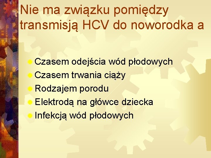 Nie ma związku pomiędzy transmisją HCV do noworodka a ® Czasem odejścia wód płodowych