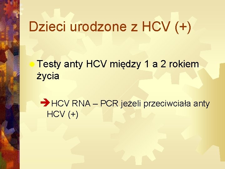 Dzieci urodzone z HCV (+) ® Testy anty HCV między 1 a 2 rokiem