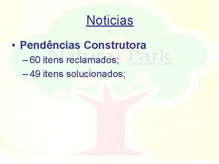 Noticias • Pendências Construtora – 60 itens reclamados; – 49 itens solucionados; 