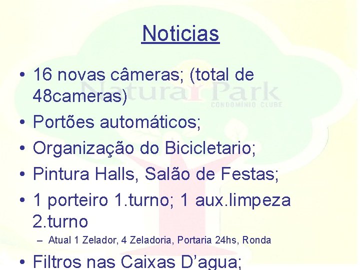 Noticias • 16 novas câmeras; (total de 48 cameras) • Portões automáticos; • Organização