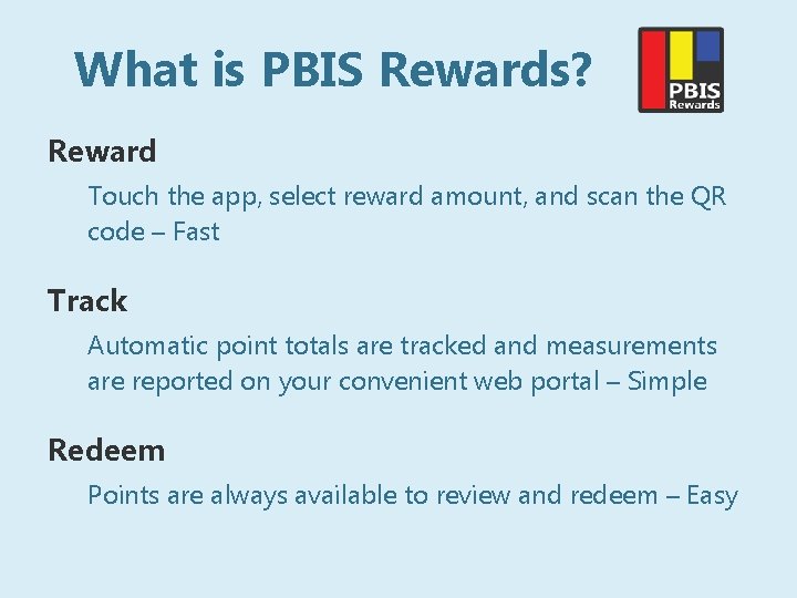 What is PBIS Rewards? Reward Touch the app, select reward amount, and scan the