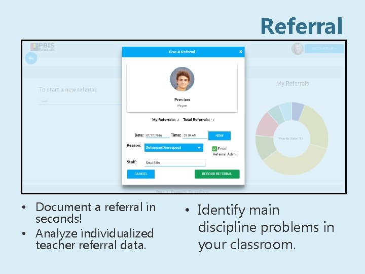 Referral • Document a referral in seconds! • Analyze individualized teacher referral data. •