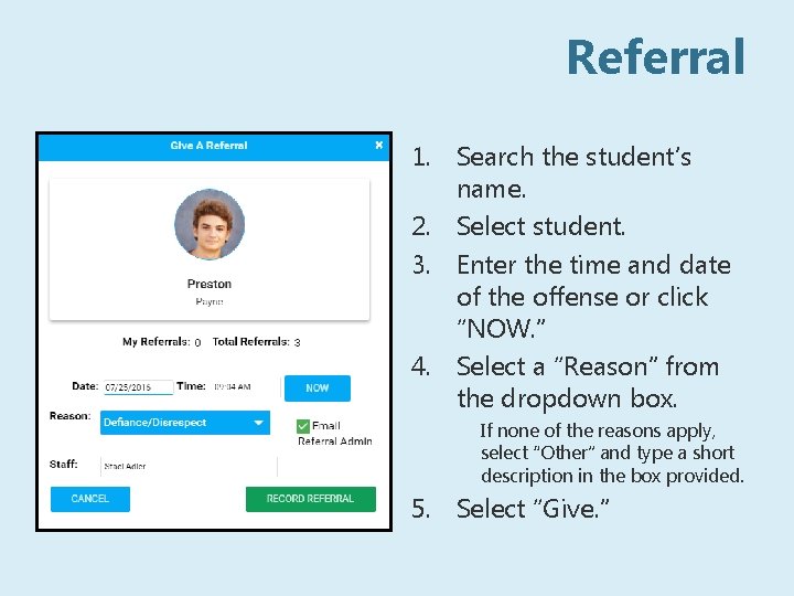 Referral 1. Search the student’s name. 2. Select student. 3. Enter the time and