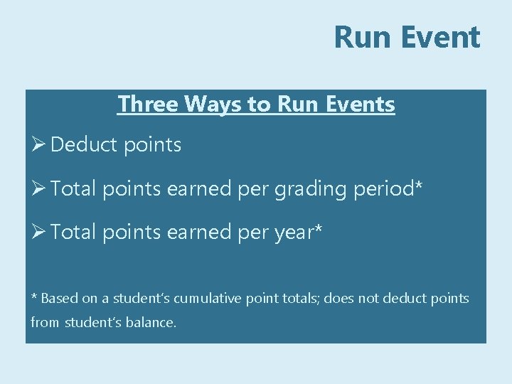 Run Event Three Ways to Run Events Ø Deduct points Ø Total points earned