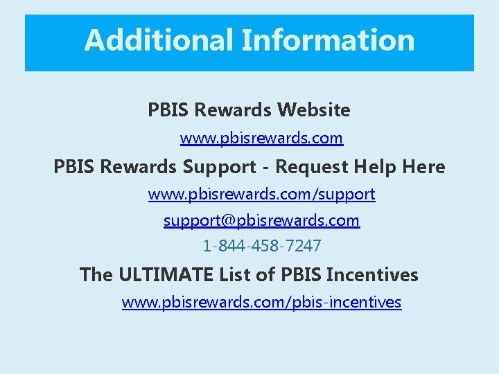 Additional Information PBIS Rewards Website www. pbisrewards. com PBIS Rewards Support - Request Help