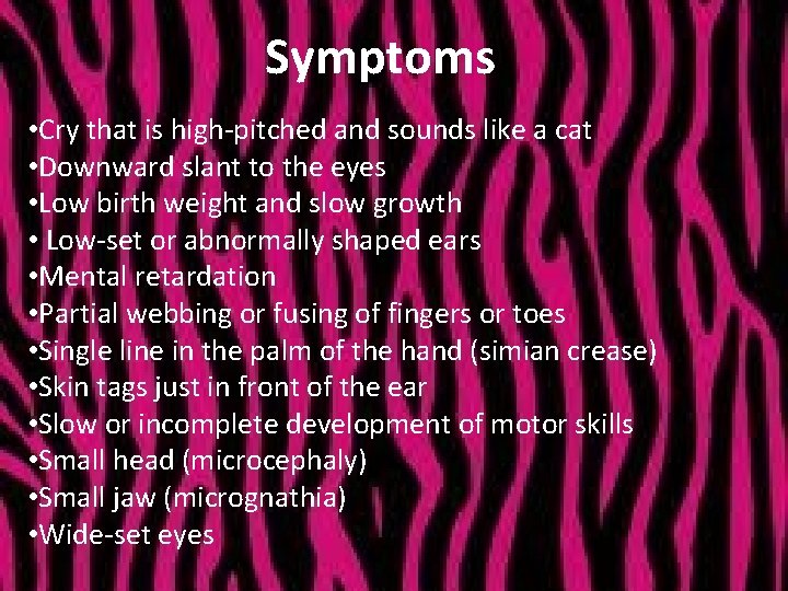 Symptoms • Cry that is high-pitched and sounds like a cat • Downward slant
