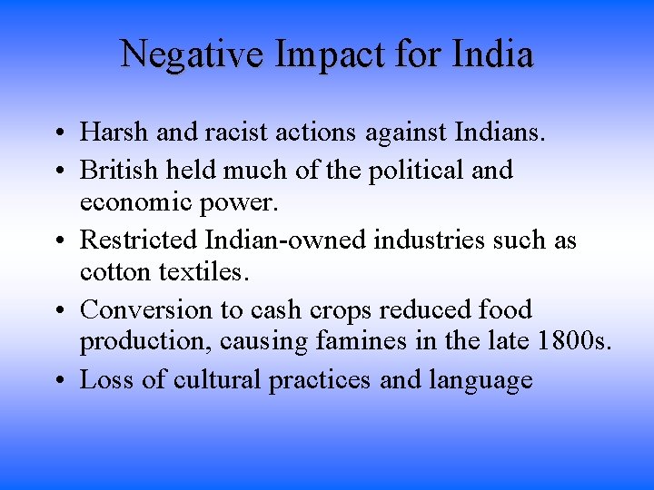 Negative Impact for India • Harsh and racist actions against Indians. • British held