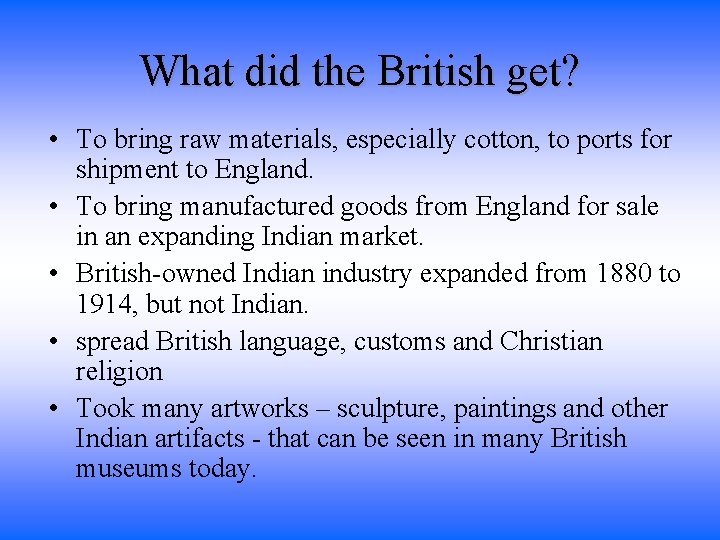 What did the British get? • To bring raw materials, especially cotton, to ports