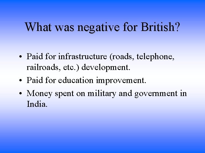 What was negative for British? • Paid for infrastructure (roads, telephone, railroads, etc. )