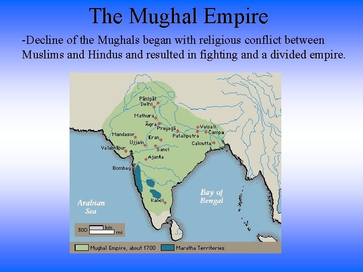 The Mughal Empire -Decline of the Mughals began with religious conflict between Muslims and