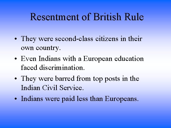 Resentment of British Rule • They were second-class citizens in their own country. •