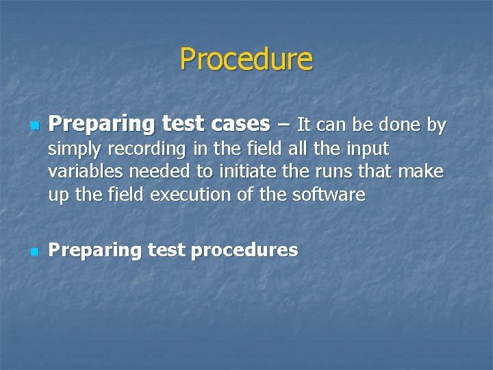 Procedure n Preparing test cases – It can be done by simply recording in