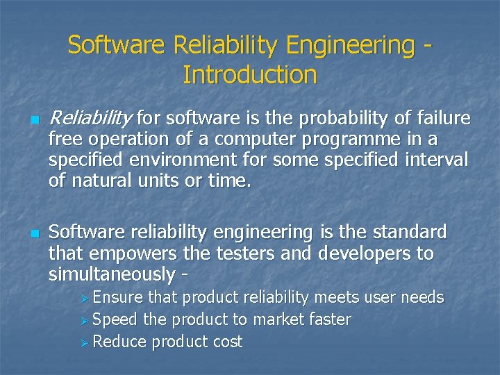 Software Reliability Engineering Introduction n n Reliability for software is the probability of failure