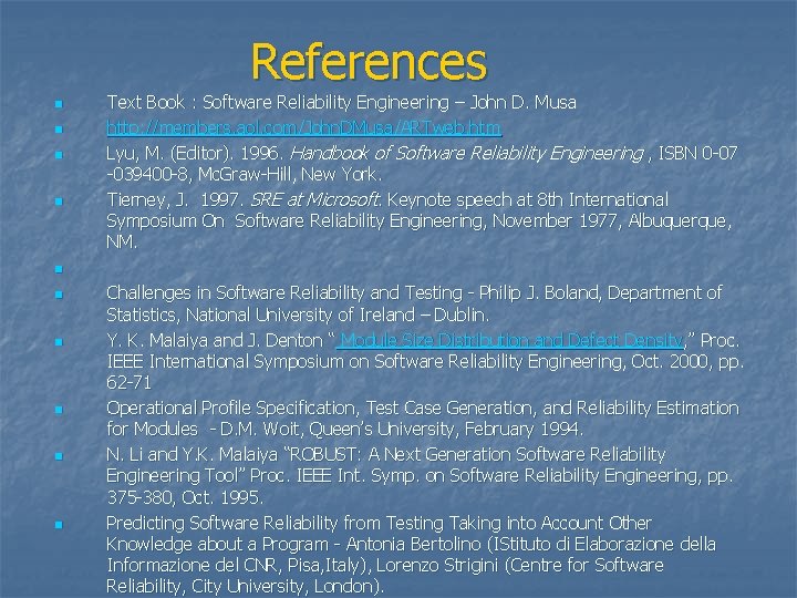 References n n Text Book : Software Reliability Engineering – John D. Musa http: