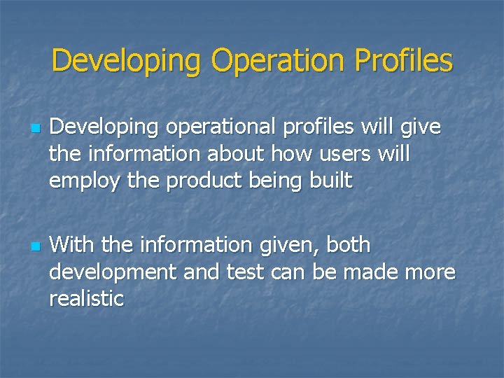 Developing Operation Profiles n n Developing operational profiles will give the information about how